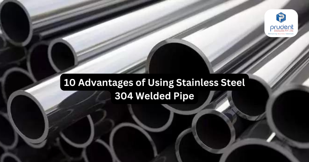 10 Advantages of Using Stainless Steel 304 Welded Pipe