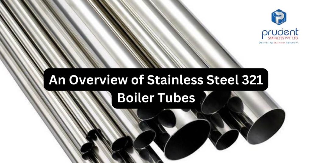 An Overview of Stainless Steel 321 Boiler Tube